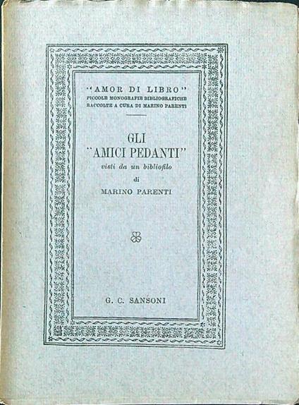 Gli  Amici pedantì visi da un bibliofilo - Marino Parenti - copertina