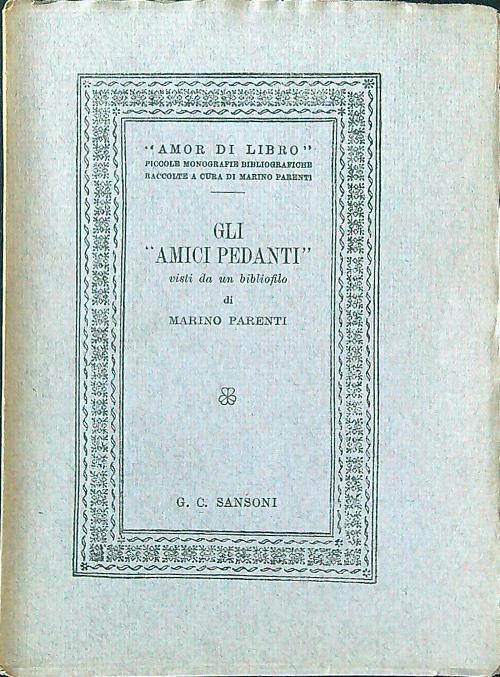 Gli  Amici pedantì visi da un bibliofilo - Marino Parenti - copertina