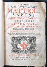 Discorsi di M. Pietro Andrea Mattioli sanese, medico cesareo, nè sei libri di Pedacio Dioscoride Anazarbeo