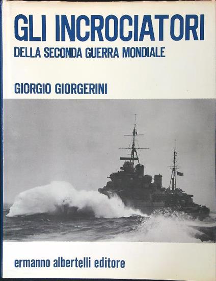 Gli  incrociatori della Seconda Guerra Mondiale - Giorgio Giorgerini - copertina