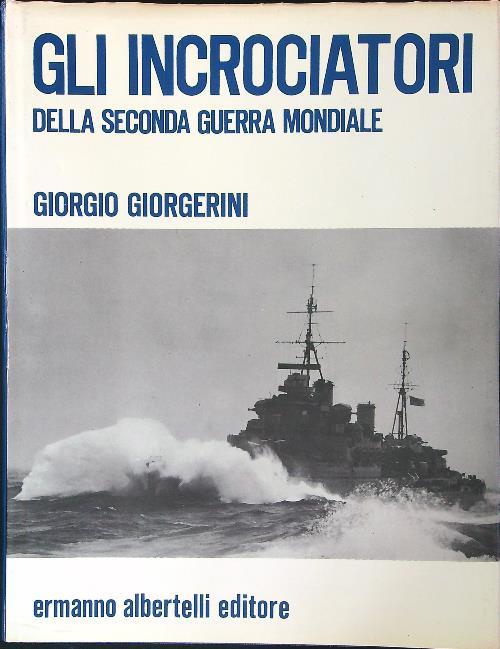 Gli  incrociatori della Seconda Guerra Mondiale - Giorgio Giorgerini - copertina