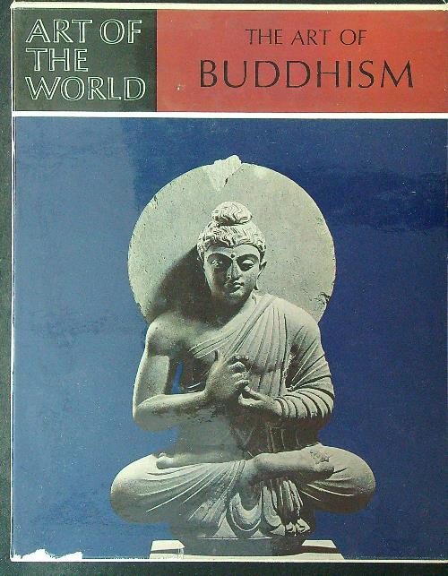 Art of the world The art of Buddhism - Dietrich Seckel - copertina