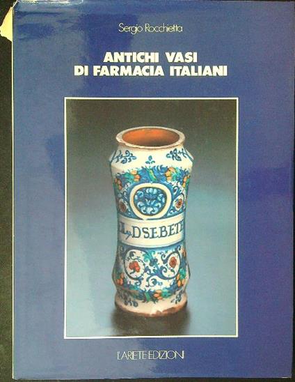 Antichi vasi di farmacia Italiana - Sergio Rocchietta - copertina