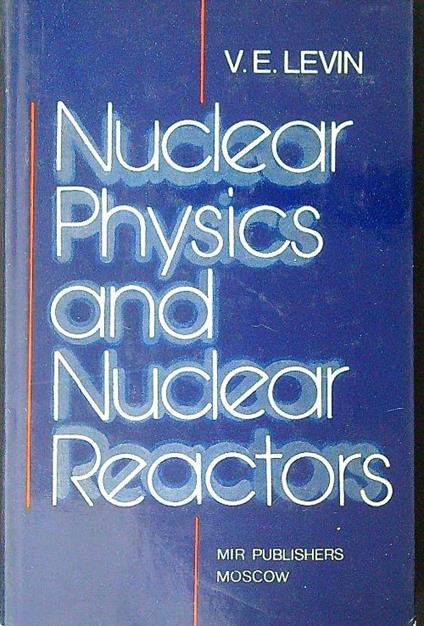 Nuclear physics and nuclear reactors - V. E. Levin - copertina