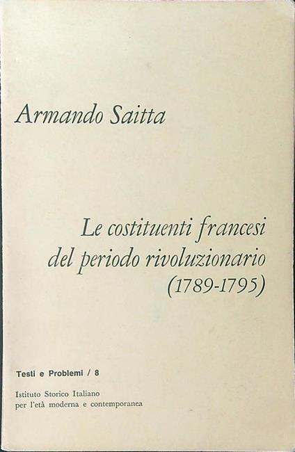 Le  costituenti francesi del periodo rivoluzionario 1789 - 1795 - Armando Saitta - copertina