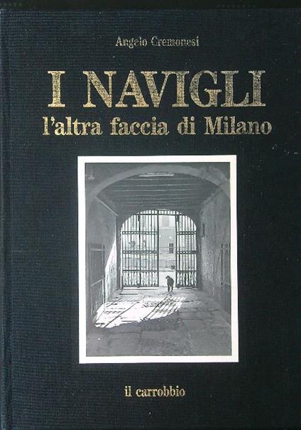 I  Navigli L'altra faccia di Milano - Angelo Cremonesi - copertina