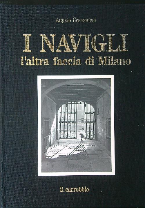 I  Navigli L'altra faccia di Milano - Angelo Cremonesi - copertina