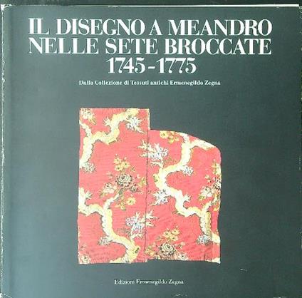 Il  disegno a Meandro nelle sete broccate 1745 - 1775 - copertina