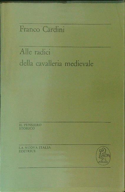 Alle radici della cavallerie medievale - Franco Cardini - copertina
