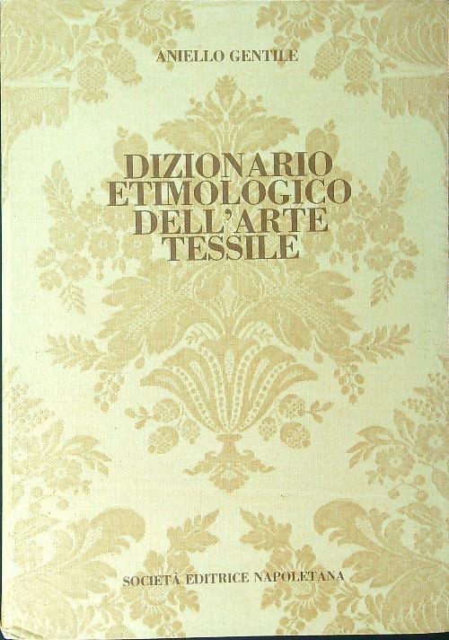 Dizionario etimologico dell'arte tessile - Aniello Gentile - copertina