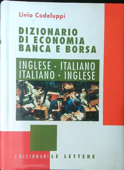 Dizionario di economia Banca e borsa Inglese - Italiano Italiano - Inglese - Livio Codeluppi - copertina