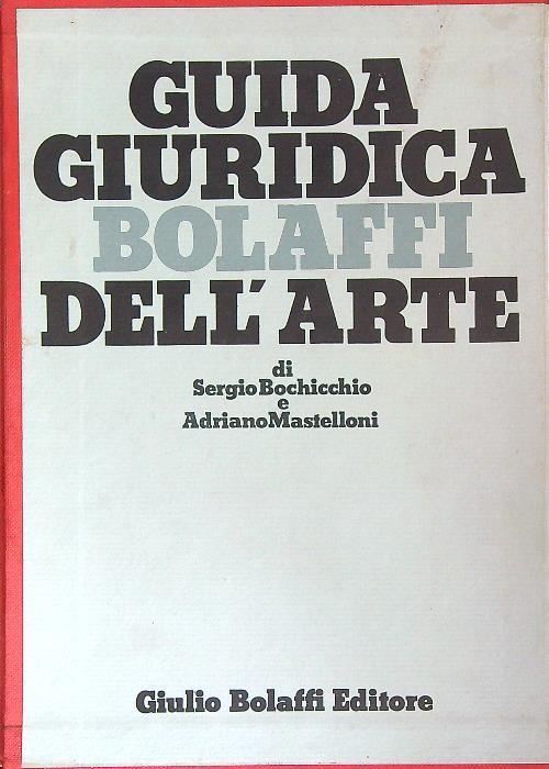 Guida giuridica Bolaffi dell'arte - Sergio Bochicchio,Adriano Mastelloni - copertina