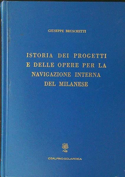 Istoria dei progetti e delle opere per la navigazione interna del Milanese - Giuseppe Bruschetti - copertina