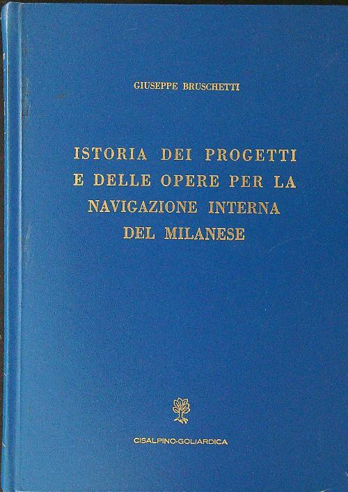 Istoria dei progetti e delle opere per la navigazione interna del Milanese - Giuseppe Bruschetti - copertina