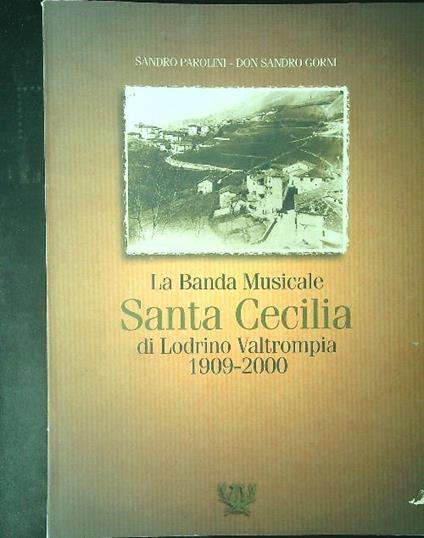 La  Banda Musicale Santa Cecilia di Ldrino Vatrompia 1909 - 2000 - Sandro Parolini,Sandro Gorni - copertina