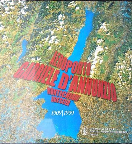 Aeroporto Gabriele d'Annunzio Montichiari Brescia 1909 / 1999 - Annamaria Andreoli - copertina