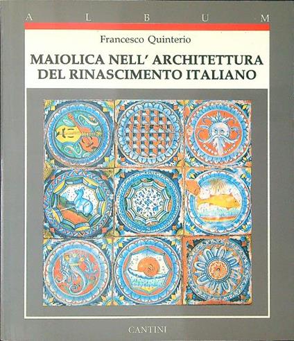 Maiolica nell'architettura del Rinascimento Italiano - Francesco Quinterio - copertina