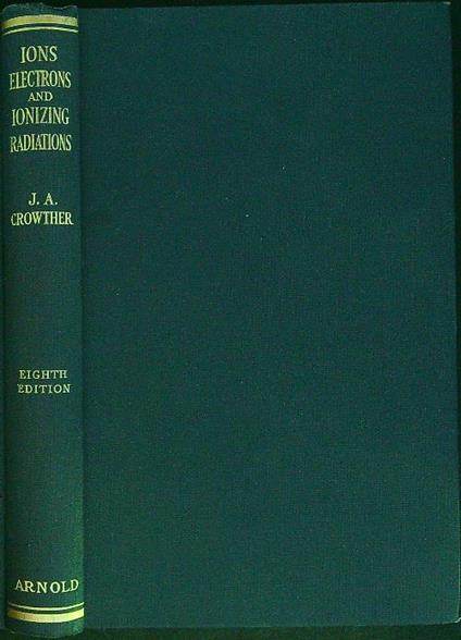 Ions electrons and ionizing radiations - J. A. Crowther - copertina