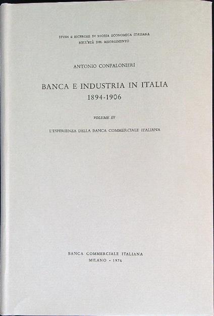 Banca e industria in Italia 1894-1906. Vol 3 - Antonio Confalonieri - copertina