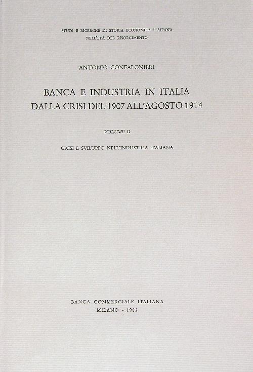 Banca e industria in Italia dalla crisi del 1907 all'agosto 1914. Vol 2 - Antonio Confalonieri - copertina