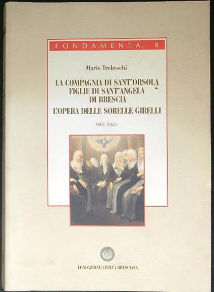 La  compagnia di Sant'Orsola Figlie di Sant'Angela di Brescia L'opera delle sorelle Girelli Parte terza - Mario Trebeschi - copertina