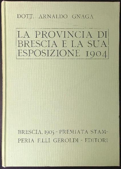 La  provincia di Brescia e la sua esposizione 1904 - Arnaldo Gnaga - copertina