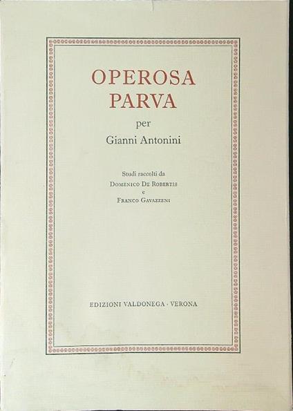 Operosa parva per Gianni Antonini - Domenico De Robertis,Franco Gavazzeni - copertina