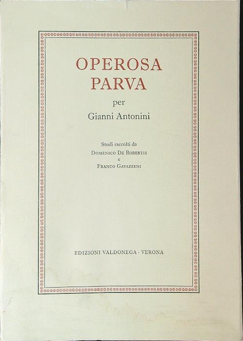 Operosa parva per Gianni Antonini - Domenico De Robertis,Franco Gavazzeni - copertina