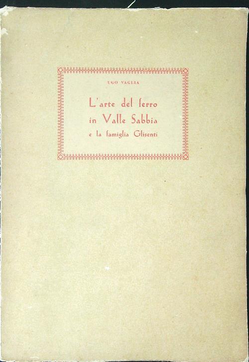 L' arte del ferro in valle Sabbia e la famiglia Glisenti - Ugo Vaglia - copertina