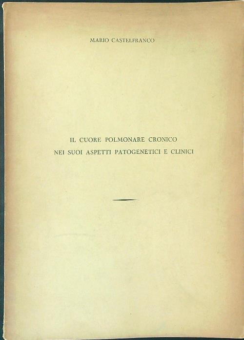 Il  cuore polmonare cronico nei suoi aspetti patogenetici e clinici - Mario Castelfranco - copertina