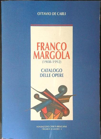 Franco Margola 1908 1992 - Ottavio De Carli - copertina