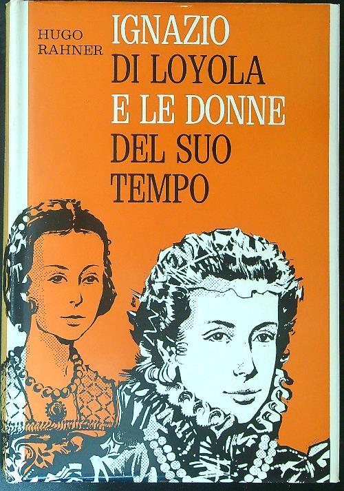 Ignazio di Loyola e le donne del suo tempo - Hugo Rahner - copertina