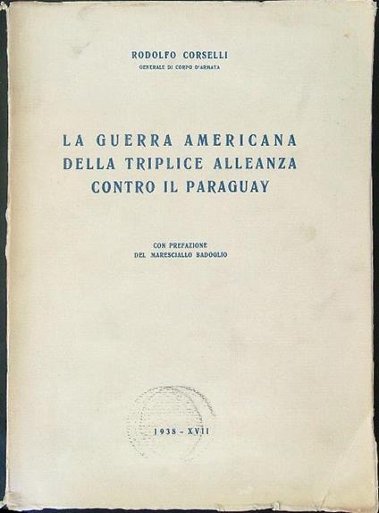 La  guerra Americana della triplice alleanza contro il Paraguay - Rodolfo Corselli - copertina