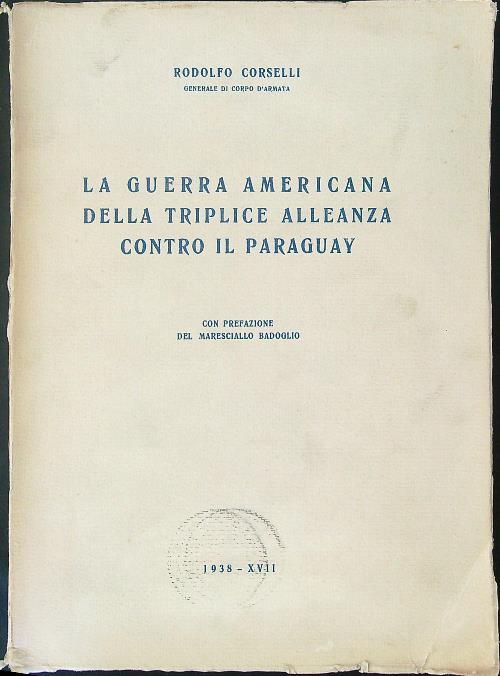 La  guerra Americana della triplice alleanza contro il Paraguay - Rodolfo Corselli - copertina