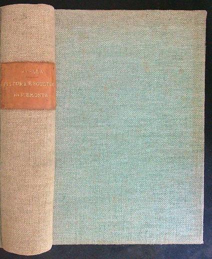 Pittura e scultura in Piemonte 1842 - 1891 - A. Stella - copertina