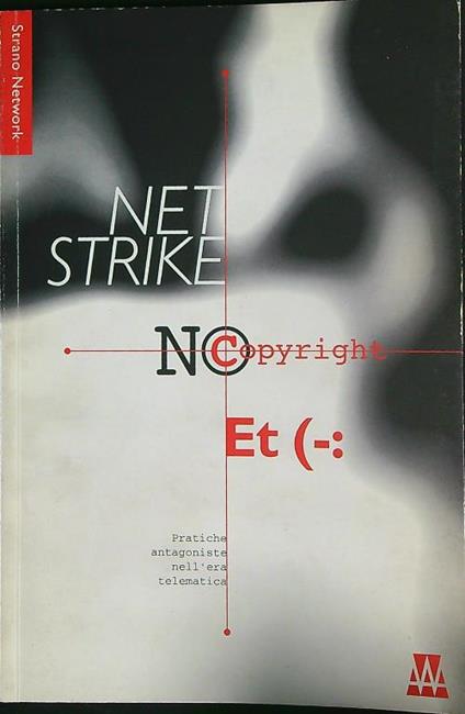 Net strike, no copyright, ET. Pratiche antagoniste nell'era telematica  - copertina