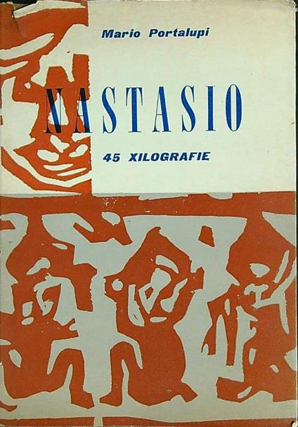 Alessandro Nastasio. 45 xilografie - Mario Portalupi - copertina