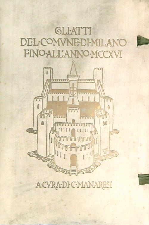 Gli atti del Comune di Milano fino all'anno MCCXVI - C. Manaresi - copertina