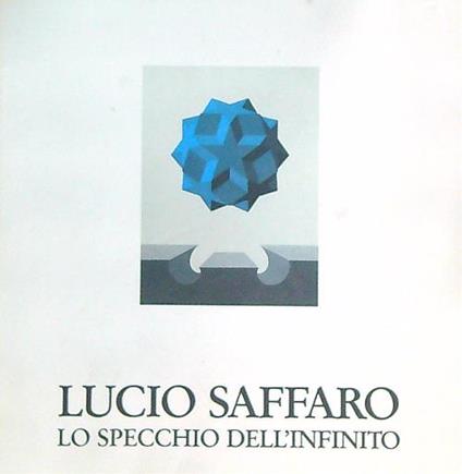 Lucio Saffaro: lo specchio dell'infinito  - copertina