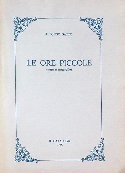 Le ore piccole (note e noterelle)  - Alfonso Gatto - copertina