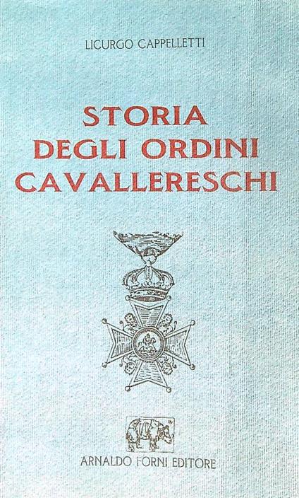 Storia degli ordini cavallereschi   - Licurgo Cappelletti - copertina