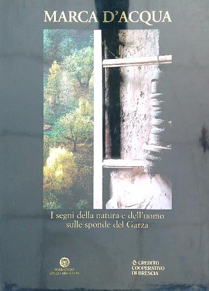 Marca d'acqua. I segni della natura e dell'uomo sulle sponde del Garza - copertina