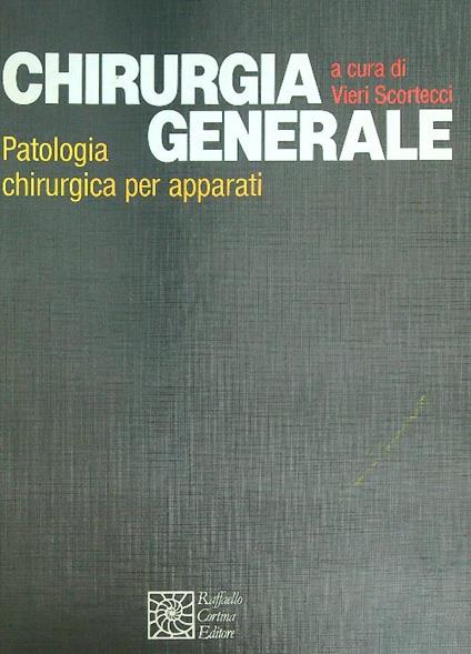 Chirurgia generale. Patologia chirurgica per apparati - Vieri Scortecci - copertina