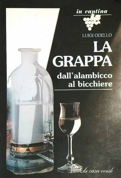 La grappa dall'alambicco al bicchiere  - Luigi Odello - copertina