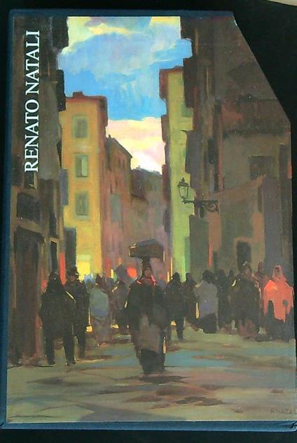 Renato Natali: 1883-1989. 2vv - Ferdinando Donzelli - copertina