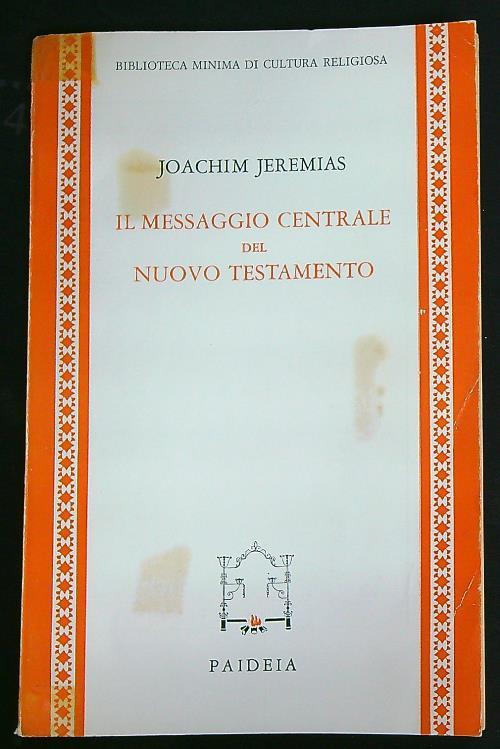 Il messaggio centrale del Nuovo Testamento - Joachim Jeremias - copertina