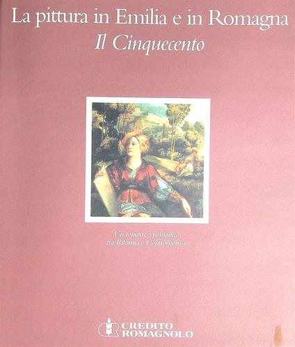 La pittura in Emilia e in Romagna. Il Cinquecento  Un romanzo polifonico - copertina