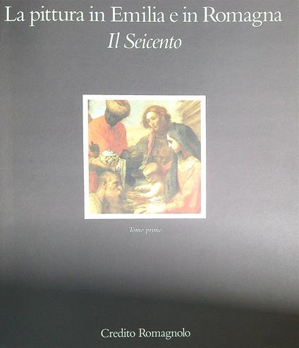 pittura in Emilia e in Romagna. Il Seicento. Vol. I - copertina