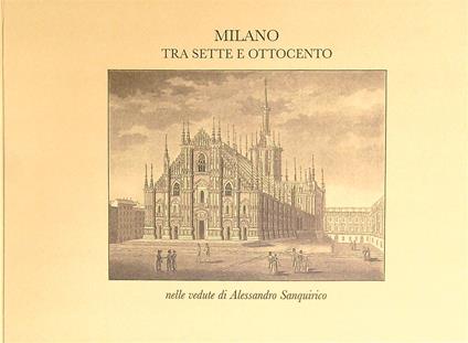 Milano tra Sette e Ottocento nelle vedute di Alessandro Sanquirico. - copertina