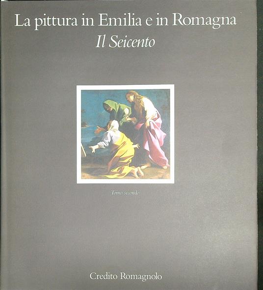 La pittura in Emilia e in Romagna. Il Seicento Tomo secondo - copertina